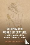Bhattacharya, Baidik (Centre for the Study of Developing Societies) - Colonialism, World Literature, and the Making of the Modern Culture of Letters