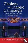 Fridkin, Kim L. (Arizona State University), Kenney, Patrick J. (Arizona State University) - Choices in a Chaotic Campaign