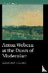 Wedler, Sebastian (Universiteit Utrecht - Anton Webern at the Dawn of Modernism