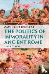 Edwards, Catharine (Birkbeck College - The Politics of Immorality in Ancient Rome
