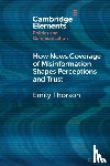 Thorson, Emily (Syracuse University) - How News Coverage of Misinformation Shapes Perceptions and Trust