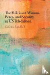 Standfield, Catriona (University of Massachusetts - The Politics of Women, Peace, and Security in UN Mediation