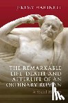 Hartnett, Jeremy (Wabash College - The Remarkable Life, Death, and Afterlife of an Ordinary Roman