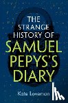 Loveman, Kate (University of Leicester) - The Strange History of Samuel Pepys's Diary