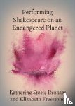 Brokaw, Katherine Steele (University of California, Freestone, Elizabeth (Shakespeare Institute - Performing Shakespeare on an Endangered Planet