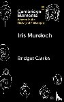 Clarke, Bridget (University of Montana) - Iris Murdoch
