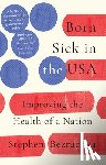 Bezruchka, Stephen (Emeritus of University of Washington) - Born Sick in the USA