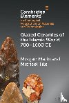 Matin, Moujan (University of Toronto), Tite, Michael (University of Oxford) - Glazed Ceramics of the Islamic World 700–1600 CE
