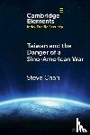 Chan, Steve (University of Colorado Boulder) - Taiwan and the Danger of a Sino-American War
