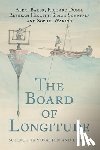 Baker, Alexi (Yale Peabody Museum), Dunn, Richard (Science Museum, Higgitt, Rebekah (National Museums Scotland), Schaffer, Simon (University of Cambridge) - The Board of Longitude