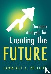 Phillips, Lawrence D. (London School of Economics and Political Science) - Decision Analysis for Creating the Future
