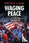 Hall, Mitchell K. (Central Michigan University) - Waging Peace