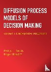 Smith, Philip L. (University of Melbourne), Ratcliff, Roger (Ohio State University) - Diffusion Process Models of Decision Making: Volume 1