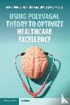 Brazie, Randy (NeuroConsulting Group LLC), Vanderpal, Geoffrey (NeuroConsulting Group LLC and Purdue Global), Blakeslee, Abi (NeuroConsulting Group LLC and Somatic Experiencing International) - Using Polyvagal Theory to Optimize Healthcare Excellence
