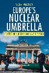 Onderco, Michal (Erasmus University Rotterdam) - Europe's Nuclear Umbrella
