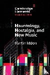 Iddon, Martin (University of Leeds) - Hauntology, Nostalgia, and New Music
