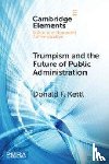 Kettl, Donald F. (University of Maryland School of Public Policy) - Trumpism and the Future of Public Administration