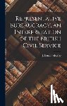 Kingsley, J. Donald (John Donald) 19 - Representative Bureaucracy, an Interpretation of the British Civil Service