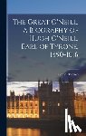 O'Faoláin, Seán 1900-1991 - The Great O'Neill, a Biography of Hugh O'Neill, Earl of Tyrone, 1550-1616