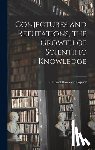 Popper, Karl Raimund - Conjectures and Refutations, the Growth of Scientific Knowledge