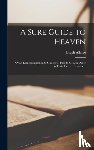 Alleine, Joseph 1634-1668 - A Sure Guide to Heaven