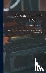 Whitehead, Jessup - Cooking for Profit: a New American Cookbook Adapted for the Use of All Who Serve Meals for a Price