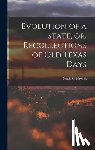 Smithwick, Noah 1808-1899 - Evolution of a State, or, Recollections of Old Texas Days