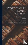 Stealey, Orlando Oscar 1842-1928 - Twenty Years in the Press Gallery; a Concise History of Important Legislation From the 48th to the 58th Congress