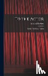 Chekhov, Michael 1891-1955 - To the Actor: on the Technique of Acting