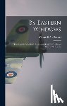 McDougall, William H. - By Eastern Windows: The Story Of A Battle Of Souls And Minds In The Prison Camps Of Sumatra