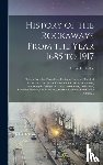 BELLOT, ALFRED H. A - History of the Rockaways From the Year 1685 to 1917; Being a Complete Record and Review of Events of Historical Importance During That Period in the Rockaway Peninsula, Comprising the Villages of Hewlett, Woodmere, Cedarhurst, Lawrence, Inwood, Far.