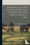 LEWIS PUBLISHING COM - Biographical and Historical Record of Ringgold and Union Counties, Iowa; 2