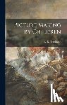 Tomlinson, R. R. (Reginald Robert) 1. - Picture Making by Children