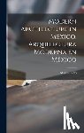 Cetto, Max L. - Modern Architecture in Mexico. Arquitectura Moderna En México