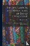 STANLEY, HENRY M. H - The Life, Labours and Adventures of David Livingstone