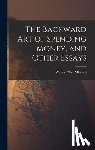 Mitchell, Wesley Clair 1874-1948 - The Backward Art of Spending Money, and Other Essays