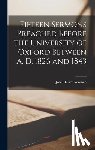 Newman, John Henry 1801-1890 - Fifteen Sermons Preached Before the University of Oxford Between A. D. 1826 and 1843