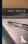 Carey, G. V. (Gordon Vero) 1886-1969 - Mind the Stop: A Brief Guide to Punctuation With a Note on Proof-Correction