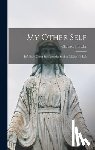 Enzler, Clarence J. - My Other Self; in Which Christ Speaks to the Soul on Living His Life