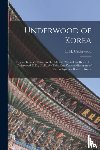UNDERWOOD, L. H. LI - Underwood of Korea [microform]