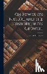Jouvenel, Bertrand de 1903-1987 - On Power, Its Nature and the History of Its Growth;
