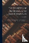 MOHR, CHARLES CHARL - The Forests of Alabama, and Their Products; The Grasses, and Other Forage Plants of Alabama, Indigeneous [sic] Naturalized, and Cultivated]