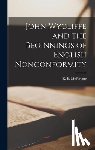 McFarlane, K. B. (Kenneth Bruce) - John Wycliffe and the Beginnings of English Nonconformity