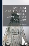 Englebert, Omer 1893-1991 - Catherine Labouré and the Modern Apparitions of Our Lady