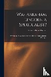 Maynard, Nettie Colburn 1841-1892 - Was Abraham Lincoln a Spiritualist?