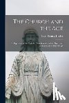 Hecker, Isaac Thomas - The Church and the Age; an Exposition of the Catholic Church in View of the Needs and Aspirations of the Present Age