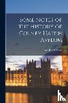  - Some Notes of the History of Colney Hatch Asylum