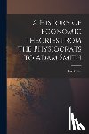 Marx, Karl 1818-1883 - A History of Economic Theories From the Physiocrats to Adam Smith