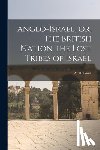 Poole, W. H. (William Henry) 1820-1896 - Anglo-Israel, or, The British Nation the Lost Tribes of Israel [microform]