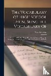 Lodge, Gonzalez 1863-1942 - The Vocabulary of High School Latin, Being the Vocabulary of